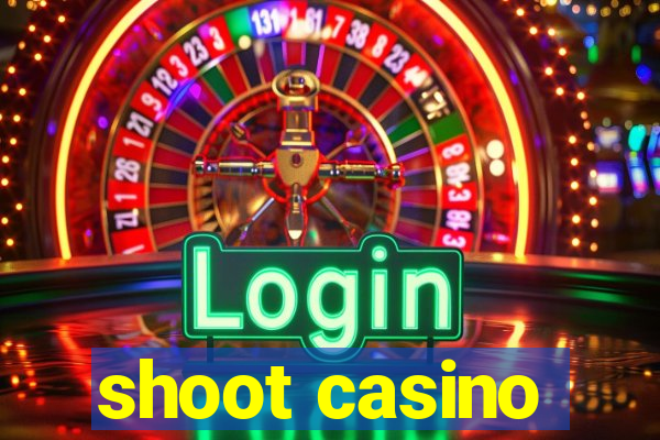 shoot casino