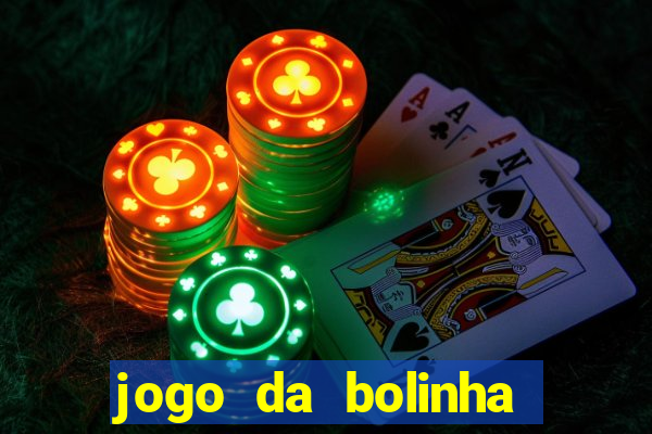 jogo da bolinha para ganhar dinheiro