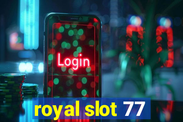 royal slot 77