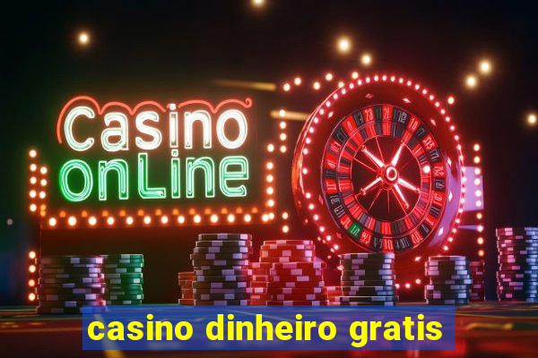 casino dinheiro gratis