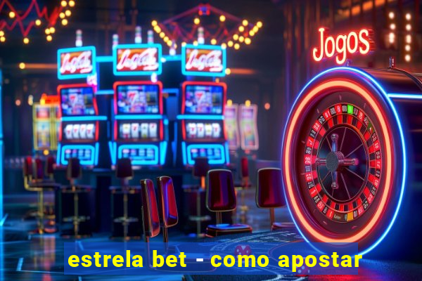 estrela bet - como apostar