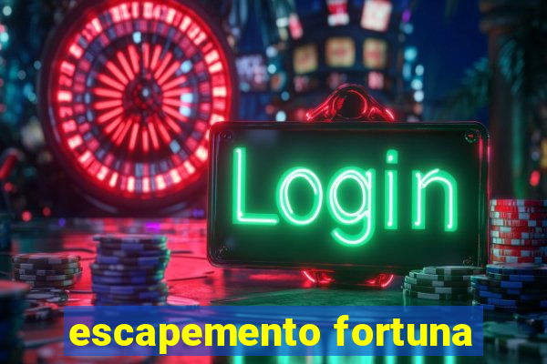 escapemento fortuna