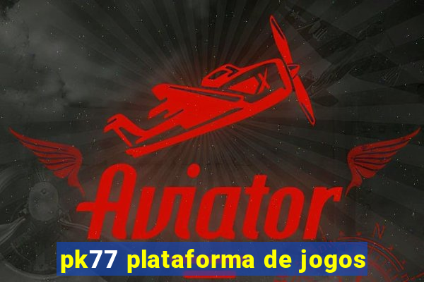 pk77 plataforma de jogos