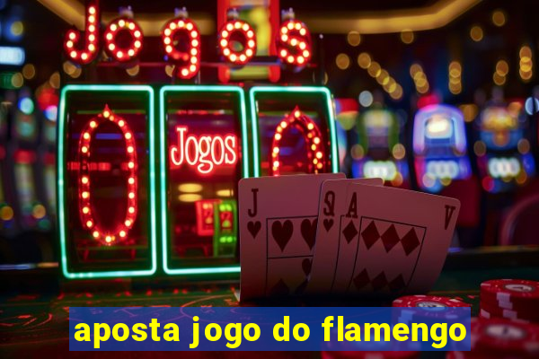 aposta jogo do flamengo