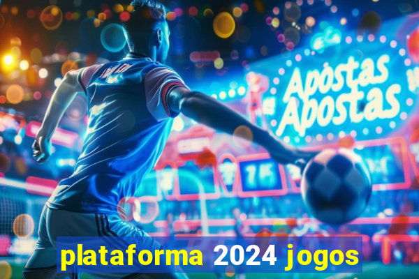 plataforma 2024 jogos