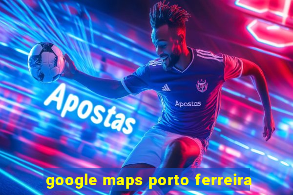 google maps porto ferreira