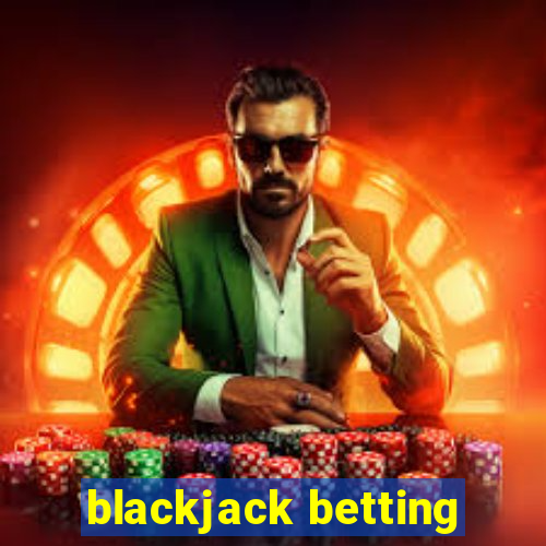 blackjack betting