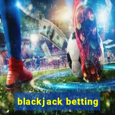 blackjack betting