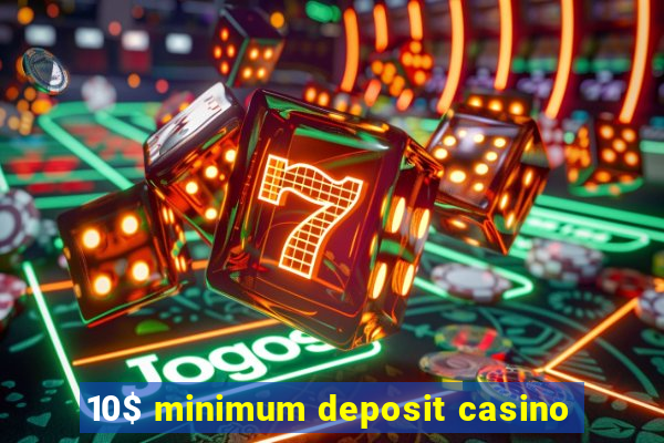 10$ minimum deposit casino