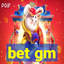 bet gm