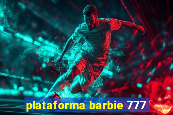 plataforma barbie 777