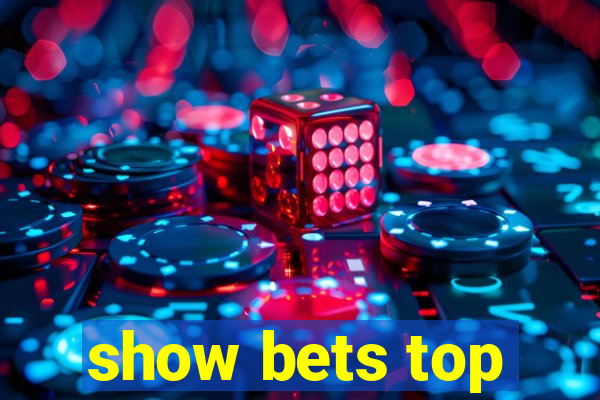 show bets top