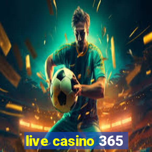 live casino 365