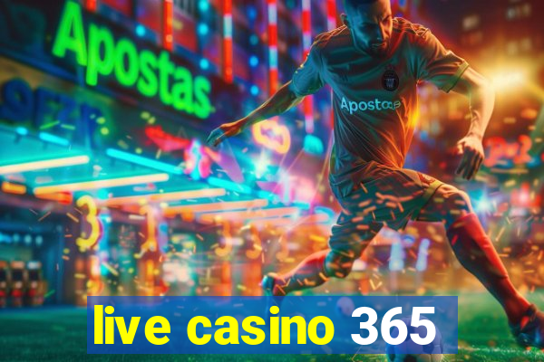 live casino 365