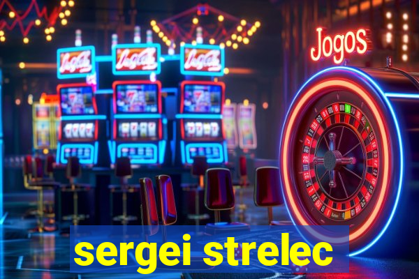 sergei strelec