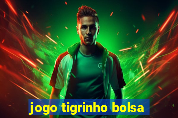 jogo tigrinho bolsa