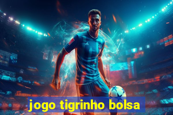 jogo tigrinho bolsa