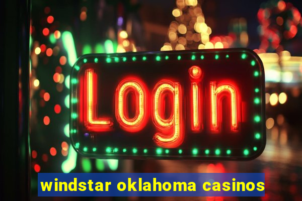 windstar oklahoma casinos