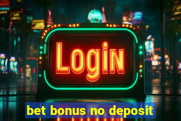 bet bonus no deposit