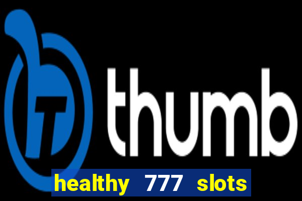 healthy 777 slots paga mesmo