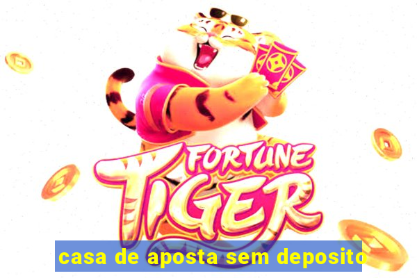 casa de aposta sem deposito