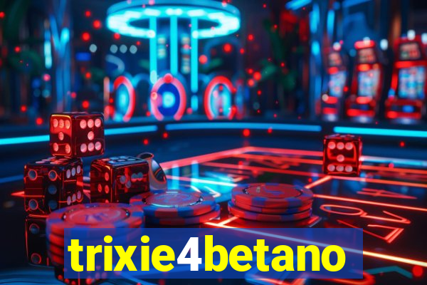 trixie4betano