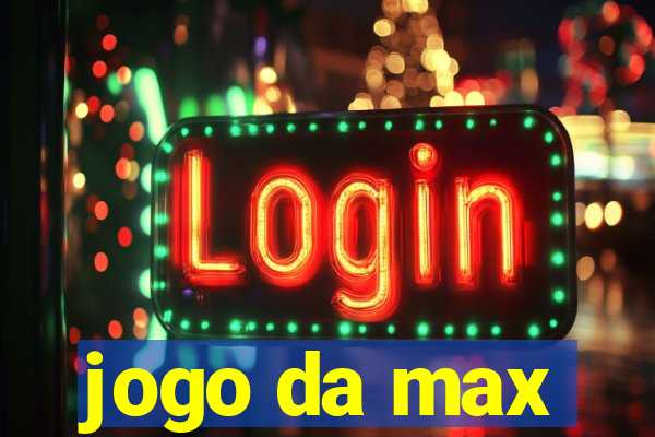 jogo da max