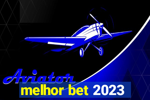 melhor bet 2023