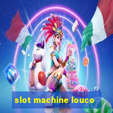 slot machine louco