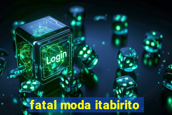 fatal moda itabirito