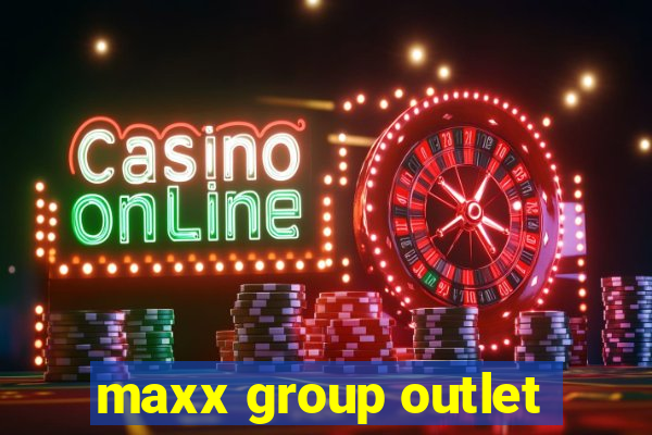 maxx group outlet