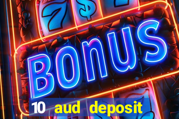 10 aud deposit online casino