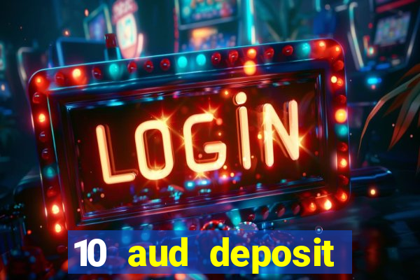 10 aud deposit online casino