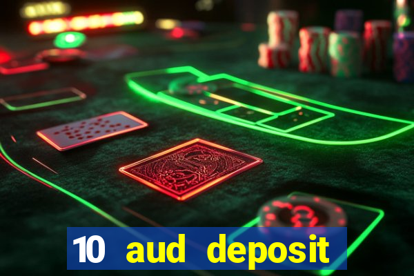 10 aud deposit online casino