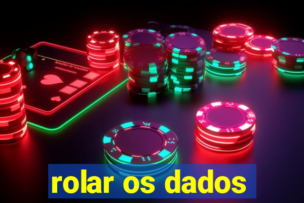 rolar os dados