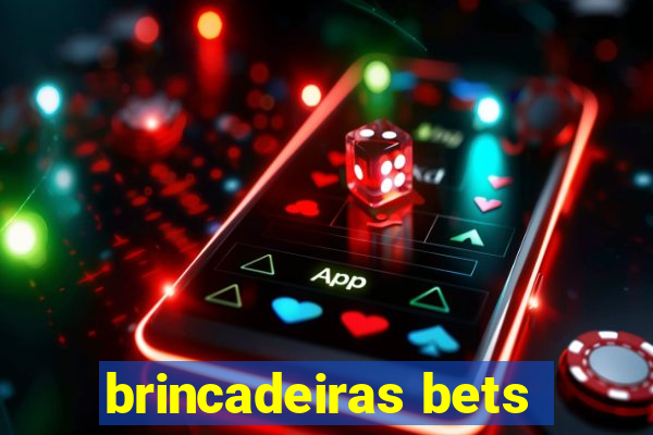 brincadeiras bets