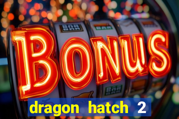 dragon hatch 2 demo slot