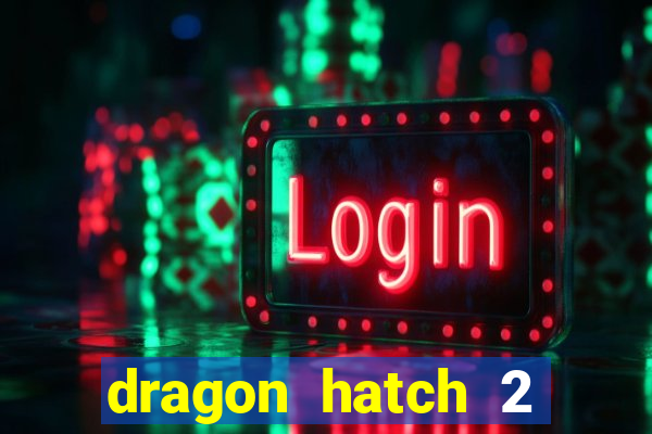 dragon hatch 2 demo slot