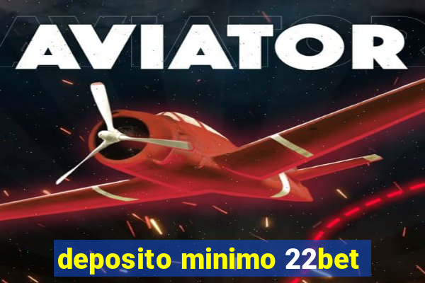 deposito minimo 22bet