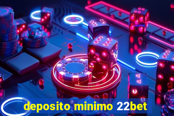 deposito minimo 22bet