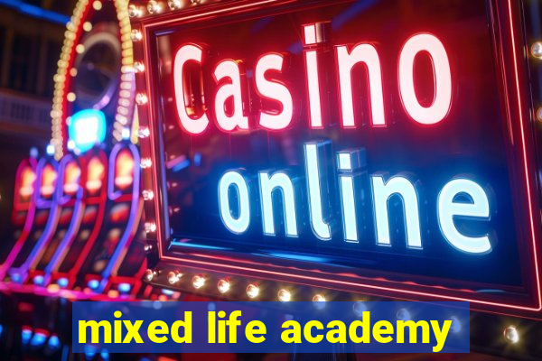 mixed life academy