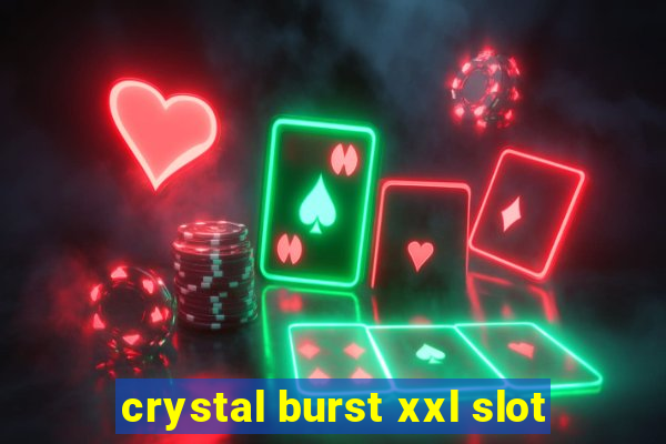 crystal burst xxl slot