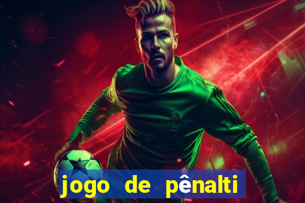 jogo de pênalti que ganha dinheiro