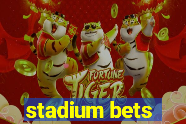 stadium bets