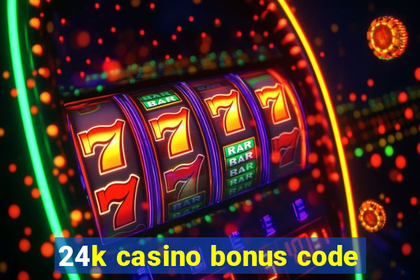 24k casino bonus code