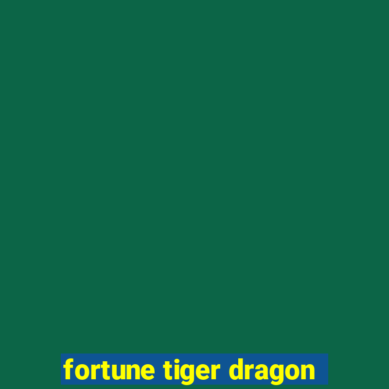 fortune tiger dragon