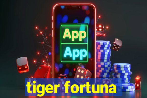 tiger fortuna