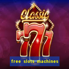 free slots machines to play