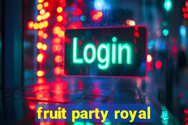 fruit party royal