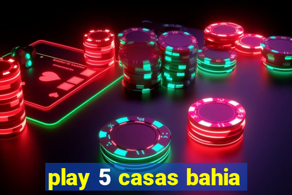 play 5 casas bahia